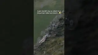 My ex died in a mountain bike accident&hellip; 😭