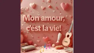 Mon amour, c&rsquo;est la vie!