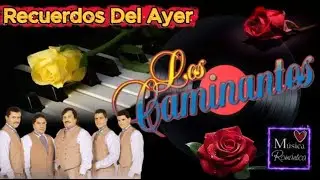 Mix Adolorido De Los Caminantes ❤️ Recuerdos Del Ayer