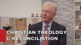 Reconciliation According to Christian Theology / THE HONOURABLE PRESTON MANNING
