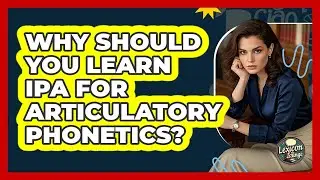 Why Should You Learn IPA For Articulatory Phonetics? - Lexicon Lounge