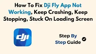 How To Fix Dji Fly App Not Working, Keep Crashing, Keep Stopping, Stuck On Loading Screen