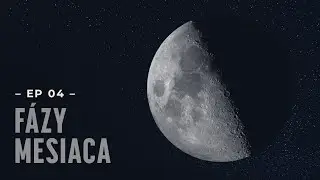 Ep.4 - Fázy Mesiaca