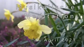 Musikalische Meditation 4. April 2021