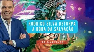 Rodrigo Silva Deturpa a Obra da Salvação
