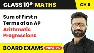 Sum of First n Terms of an AP - Arithmetic Progressions | Class 10 Maths Chapter 5 | CBSE 2025-26