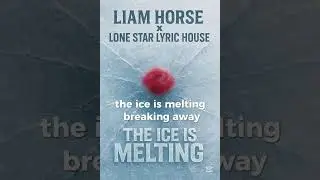 The Ice Is Melting (Ft Lone Star Lyric House)
