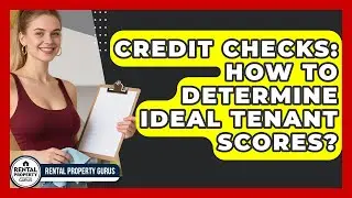 Credit Checks: How To Determine Ideal Tenant Scores? - Rental Property Gurus
