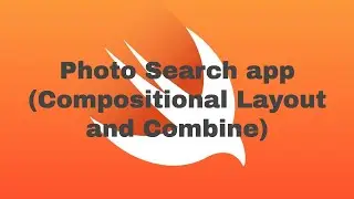Photo Search app using Compositional Layout and Combine