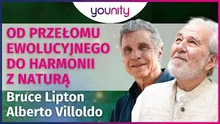 Od przełomu ewolucyjnego do harmonii z naturą A. Villoldo, B. Lipton #younitypl @TheFourWindsSociety