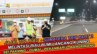 JAJAL TOL RIAU - MELINTASI RIAU BUMI LANCANG KUNING * SEI PAKNING-  DUMAI - PEKANBARU - BANGKINANG*