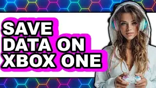 How to Save Data on Xbox One (full Guide)