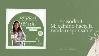 Episodio 1: Mi camino hacia la moda responsable.