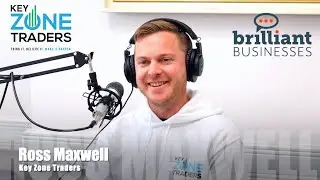 Brilliant Businesses Podcast Ep. 74 - Ross Maxwell, Key Zone Traders