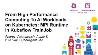 From High Performance Computing To AI Workloads on Kubernetes: M... Andrey Velichkevich, & Yuki Iwai