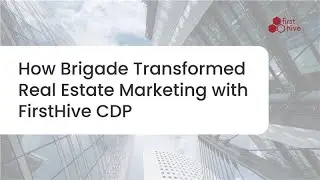 How Brigade Transformed Real Estate Marketing with FirstHive CDP