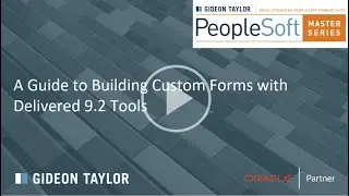 PeopleSoft Master Series Webinar: A Guide to Building Custom Forms with Delivered PS 9.2 Tools