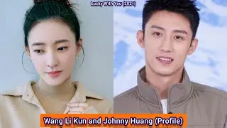 Huang Jing Yu (Johnny Huang) and Wang Li Kun  (Lucky With You) | Profile，Age，Birthplace，Height，...
