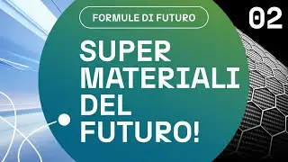 Formule di Futuro - Episodio 2 Super-Materiali del futuro - Nuove soluzioni sostenibili