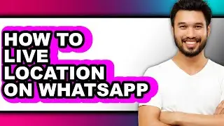How to Live Location on Whatsapp - Step by Step