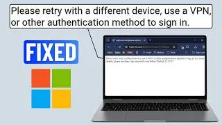 Fix Microsoft Account Sign In Error | Please Retry With A Different Device, Use a VPN