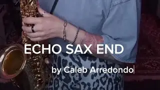 Echo sax end 🎶&nbsp;Original song by  @calebarredondo5204  ❤️