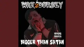 Bigger Than Satan (Redux)