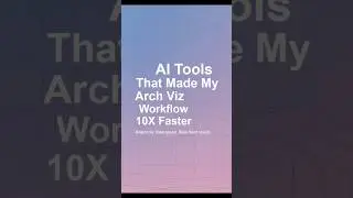 AI Tools That Made My ArchViz Workflow 10x Faster