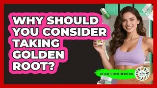 Why Should You Consider Taking Golden Root? - The Health Supplement Hub