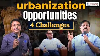 Urbanization : Opportunities 4 Challenges |  KP Sir | 21st Century IAS