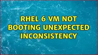 RHEL 6 VM not booting Unexpected inconsistency