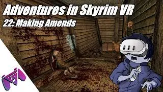 Adventures in Skyrim VR | 22: Making Amends