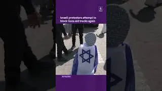 Israeli protesters attempt to block Gaza aid trucks