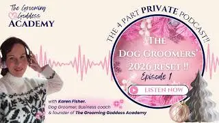 The Dog Groomers&rsquo; 2026 reset with Karen Fisher. Founder of The Grooming Goddess Academy. Episode 1.