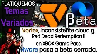 Platiquemos: Temas Variados. 📢 Vortex en Per&uacute;, Nware BETA CERRADA, RDR II en XB GP, y Source VALVE.