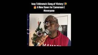Issa Tchiroma&rsquo;s Song of Victory 🇨🇲🔥 A New Dawn for Cameroon | #everyone
