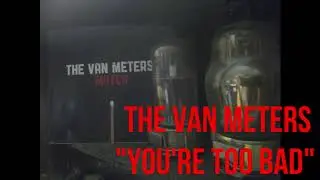 The Van Meters - You're Too Bad