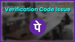 PhonePe Verification Code Not Received Issue - PhonePe OTP Not Received Issue
