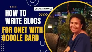 How to write blogs for #ONPASSIVE #ONET with Google Bard