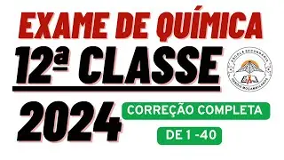 CORREÇÃO COMPLETA DO EXAME DE QUÍMICA 12A_CLASSE _2024 _ DE [1 - 40], RESOLVIDO PASSO A PASSO.
