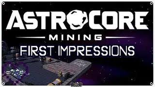 First Impressions: ASTROCORE MINING Demo &bull; Colony Sim in Dire Need of More Content