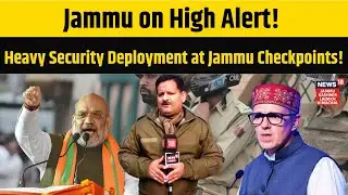 Ahead of Amit Shah’s Jammu Kashmir Visit, Security Tightened Across Jammu City! | Ground Report|N18V
