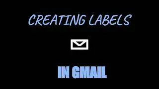 Creating Labels: Using Gmail