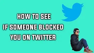 How to Check If Someone Blocked You on Twitter