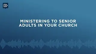 Ministering to Senior Adults in Your Church (Mark Clifton)