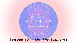 ANCIENT ASTROLOGY | Episode 15 | On The Elements