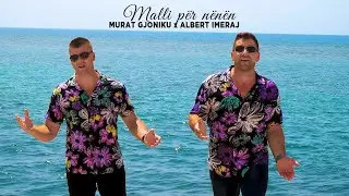 Murat Gjoniku ft. Albert Imeraj - Malli per nenen