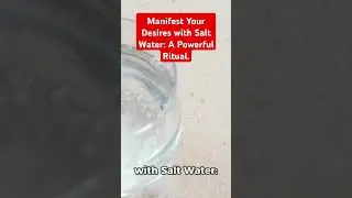 Manifest Your Desires with Salt Water: A Powerful Ritual.