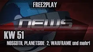Free2Play News - ▼ Free2Play News KW 51 ▼ Nosgoth, PlanetSide 2, Warframe und mehr!