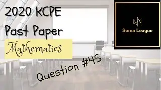 2020 KCPE MATHEMATICS QUESTION 45